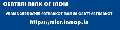 CENTRAL BANK OF INDIA  PUNJAB GURDASPUR PATHANKOT MAMUN CANTT PATHANKOT  micr code